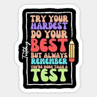 Try your hardest do your best always remember you are more than test Sticker